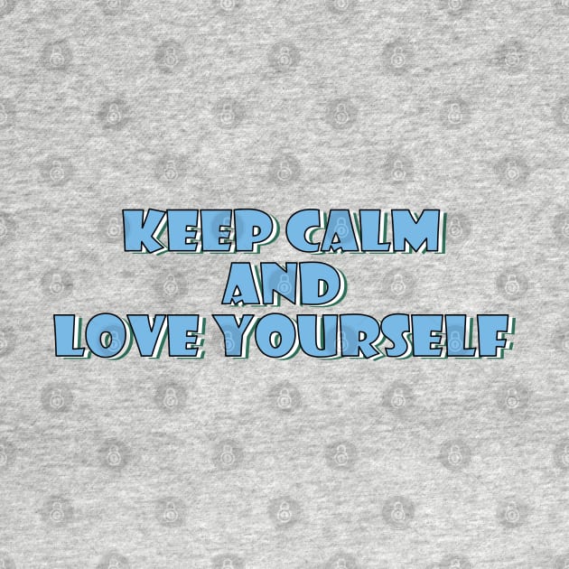 Keep calm and love yourself. by SamridhiVerma18